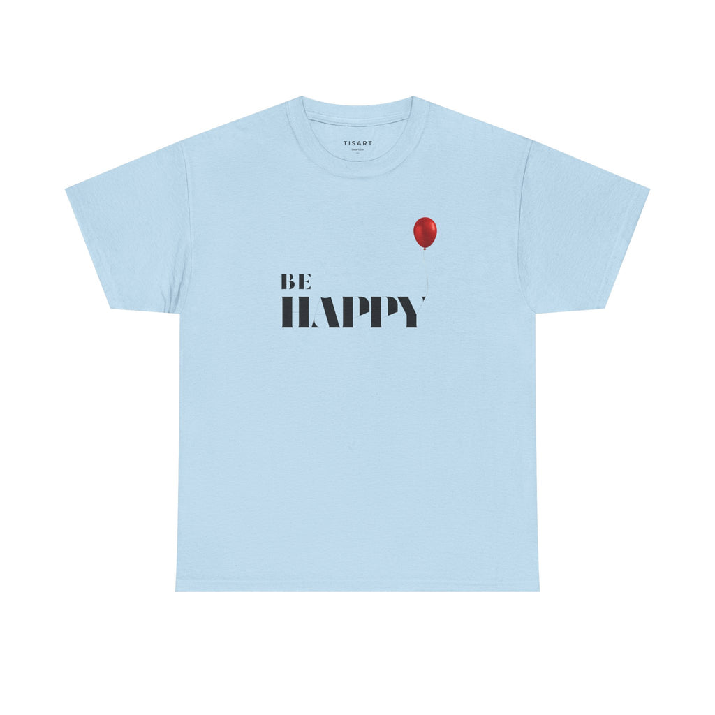Be Happy T-Shirt - Men-Women T-Shirt - 100% Cotton