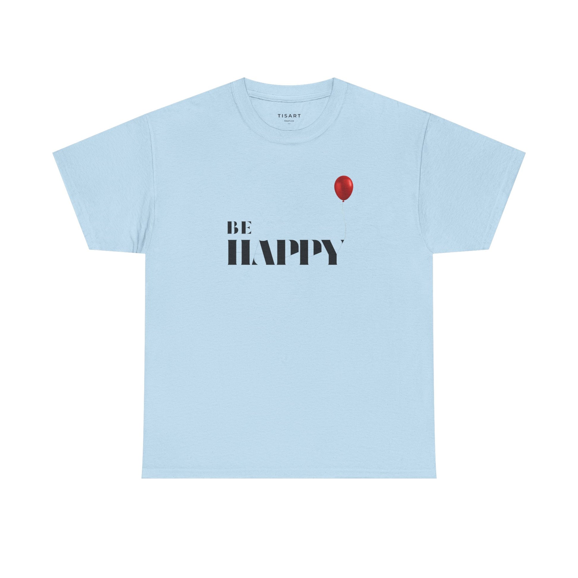 Be Happy T-Shirt - Men-Women T-Shirt - 100% Cotton