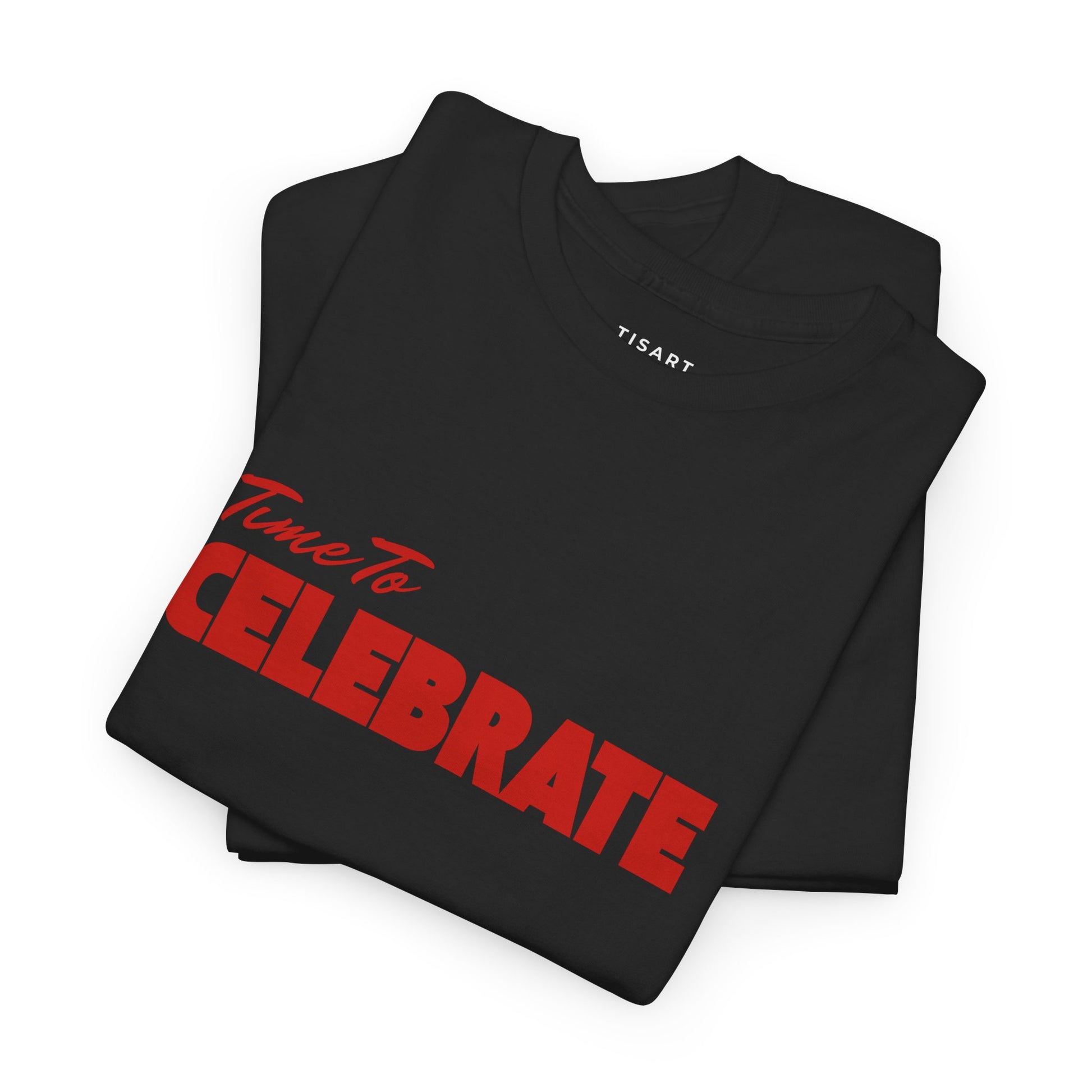Time To Celebrate T-Shirt - Men-Women T-Shirt - 100% Cotton