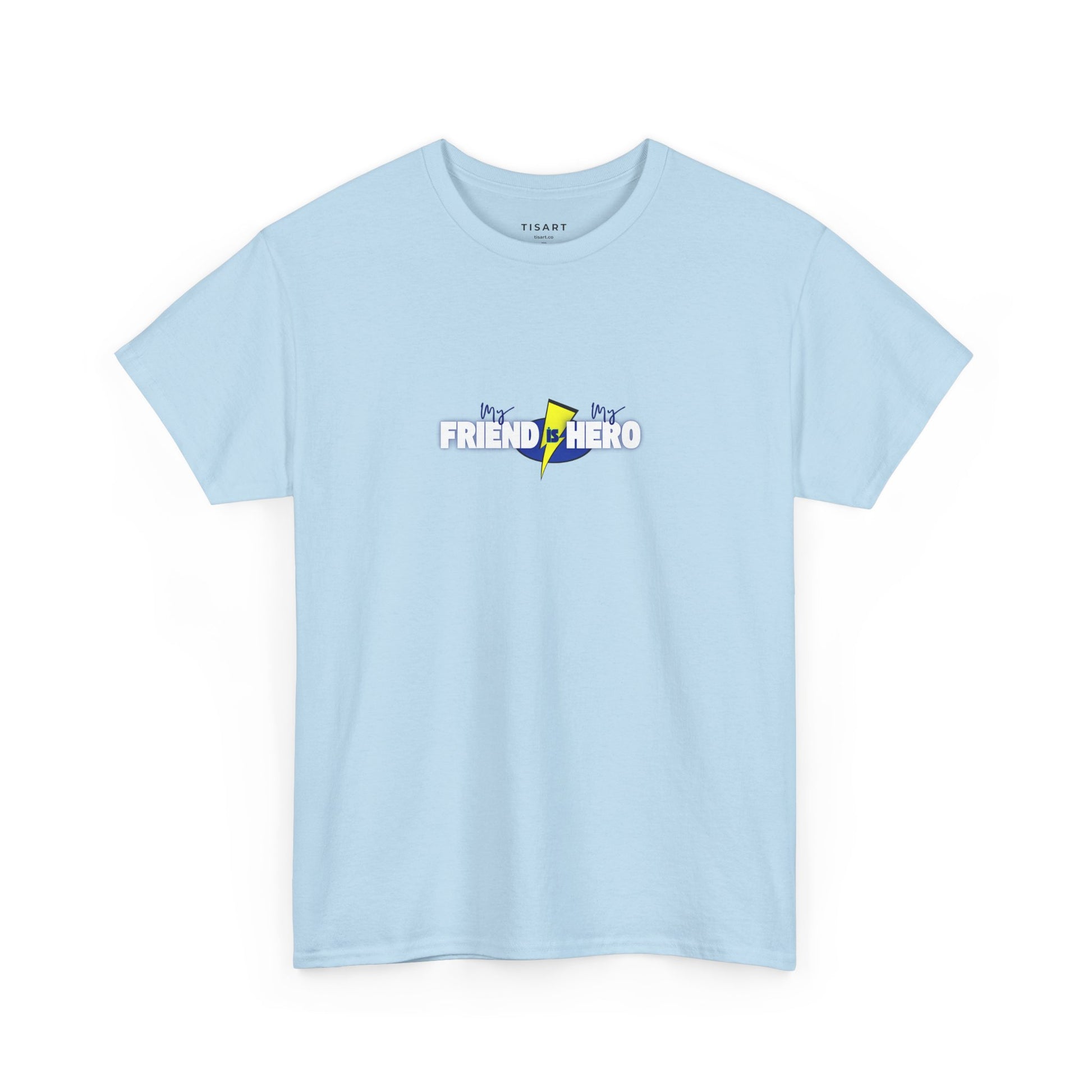 My Friend is My Hero T-Shirt - Men-Women T-Shirt - 100% Cotton