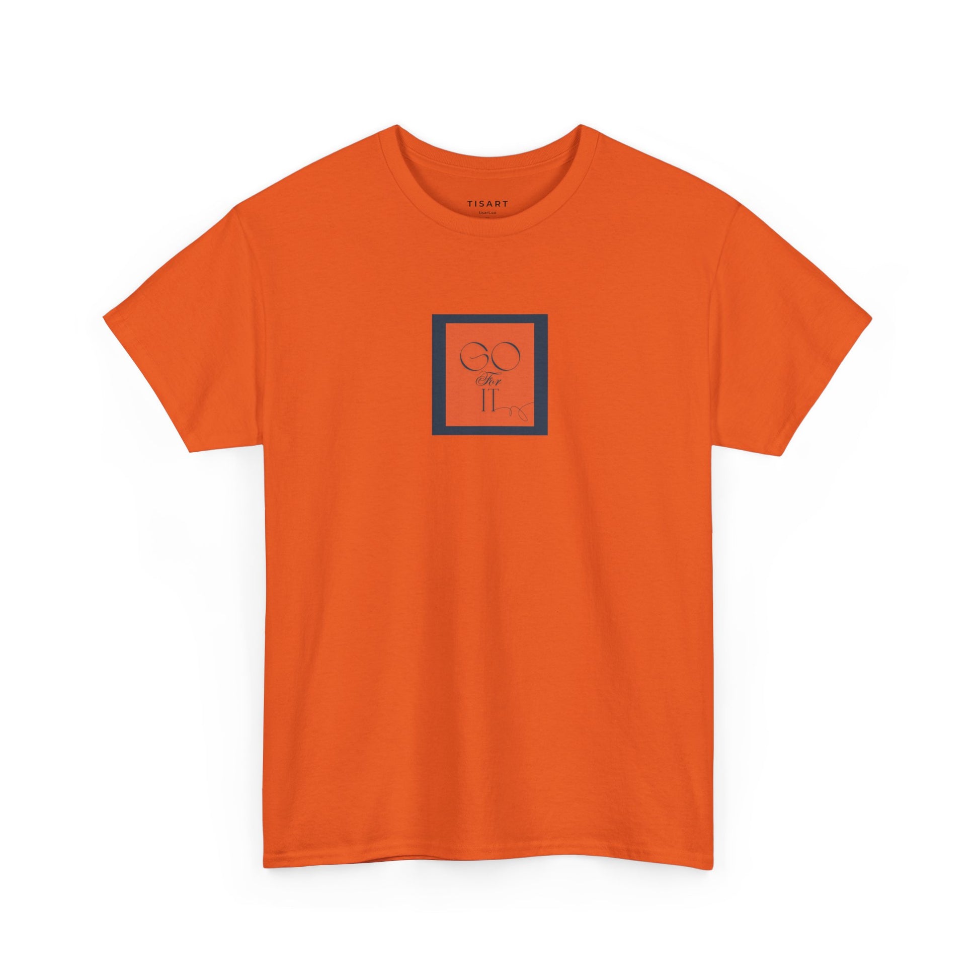 Go for it T-Shirt - Men-Women T-Shirt - 100% Cotton