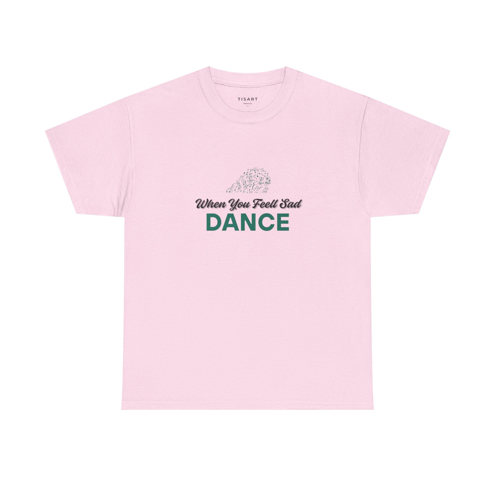 When You Feel Sad Dance T-Shirt - Men-Women T-Shirt - 100% Cotton