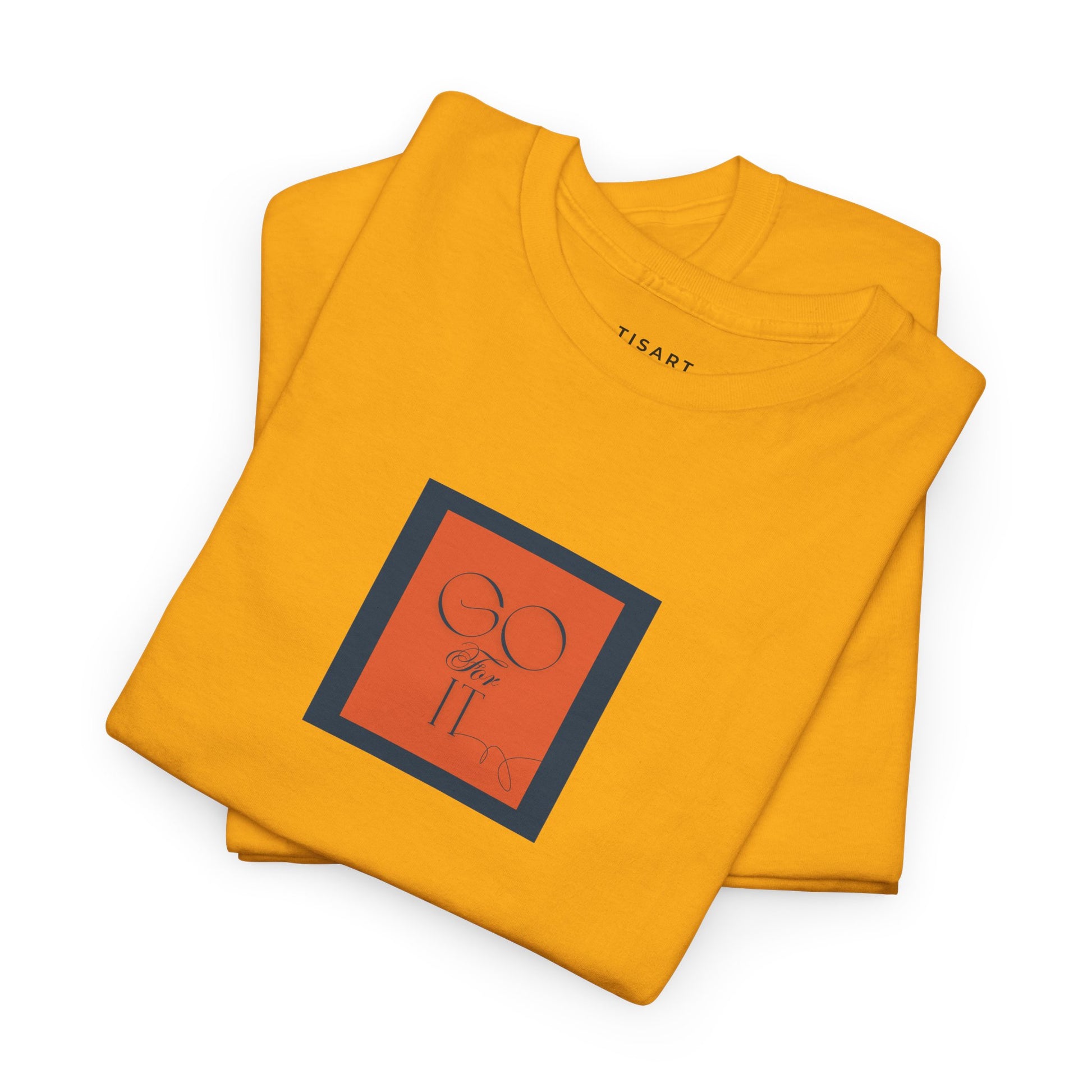 Go for it T-Shirt - Men-Women T-Shirt - 100% Cotton