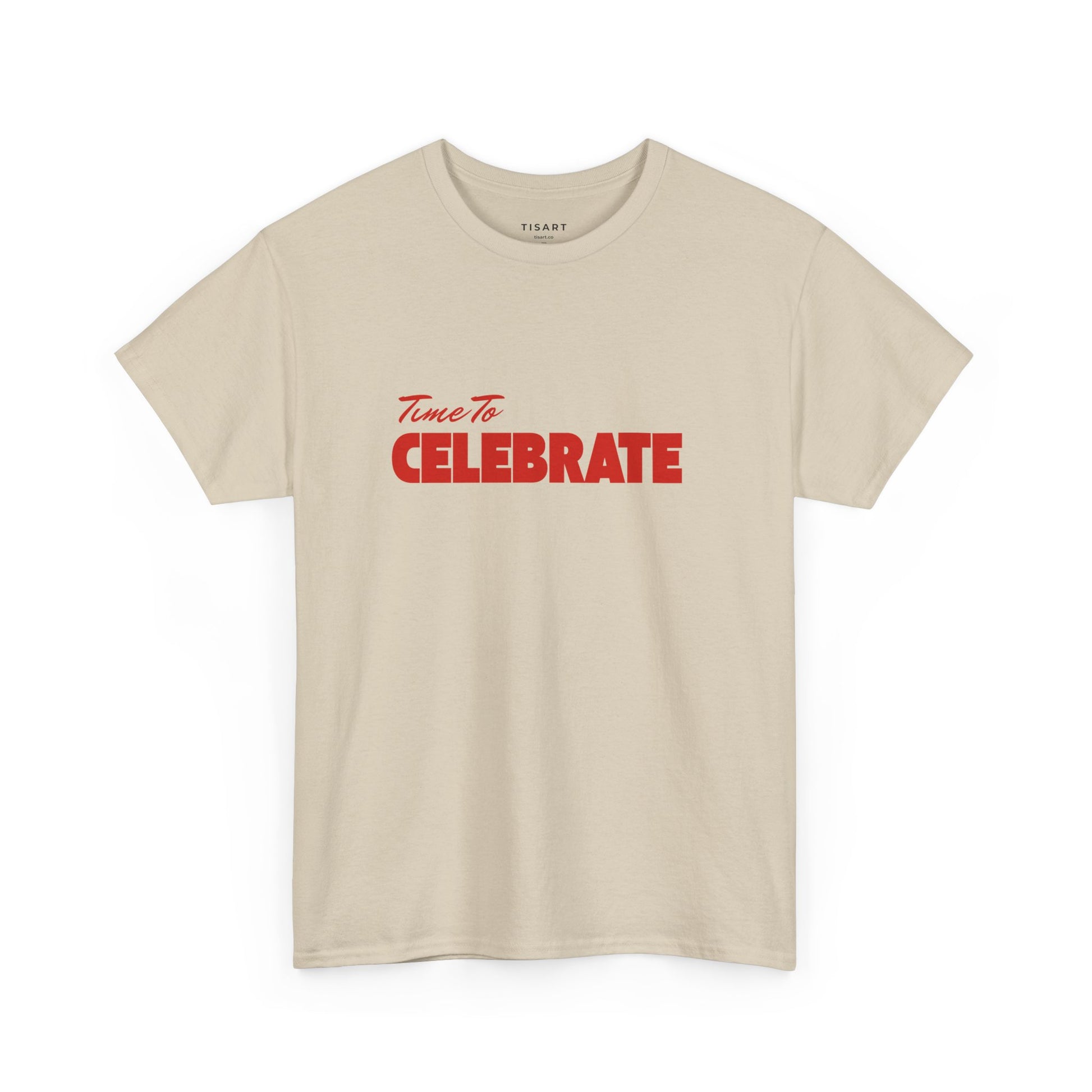 Time To Celebrate T-Shirt - Unisex T-Shirt - 100% Cotton