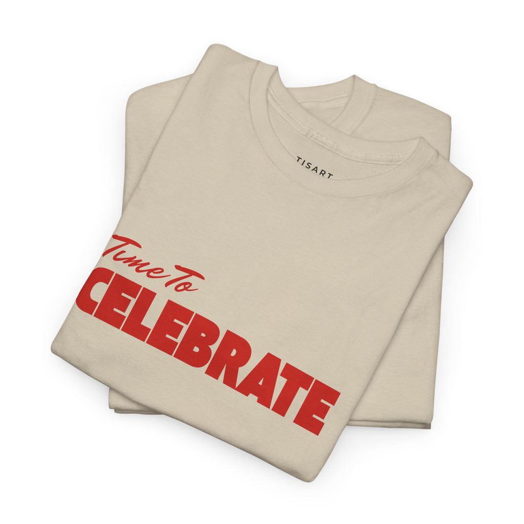 Time To Celebrate T-Shirt - Unisex T-Shirt - 100% Cotton