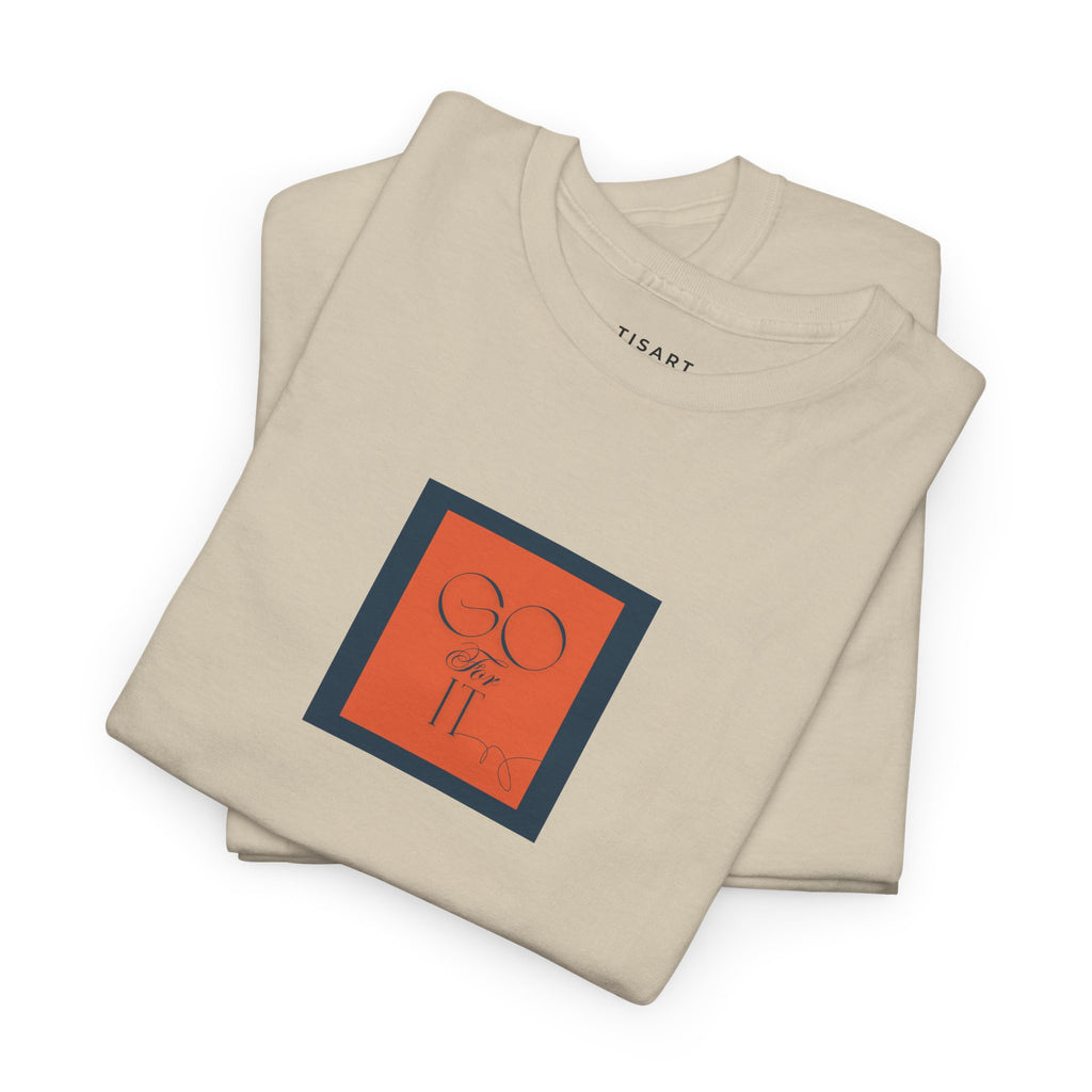 Go for it T-Shirt - Men-Women T-Shirt - 100% Cotton