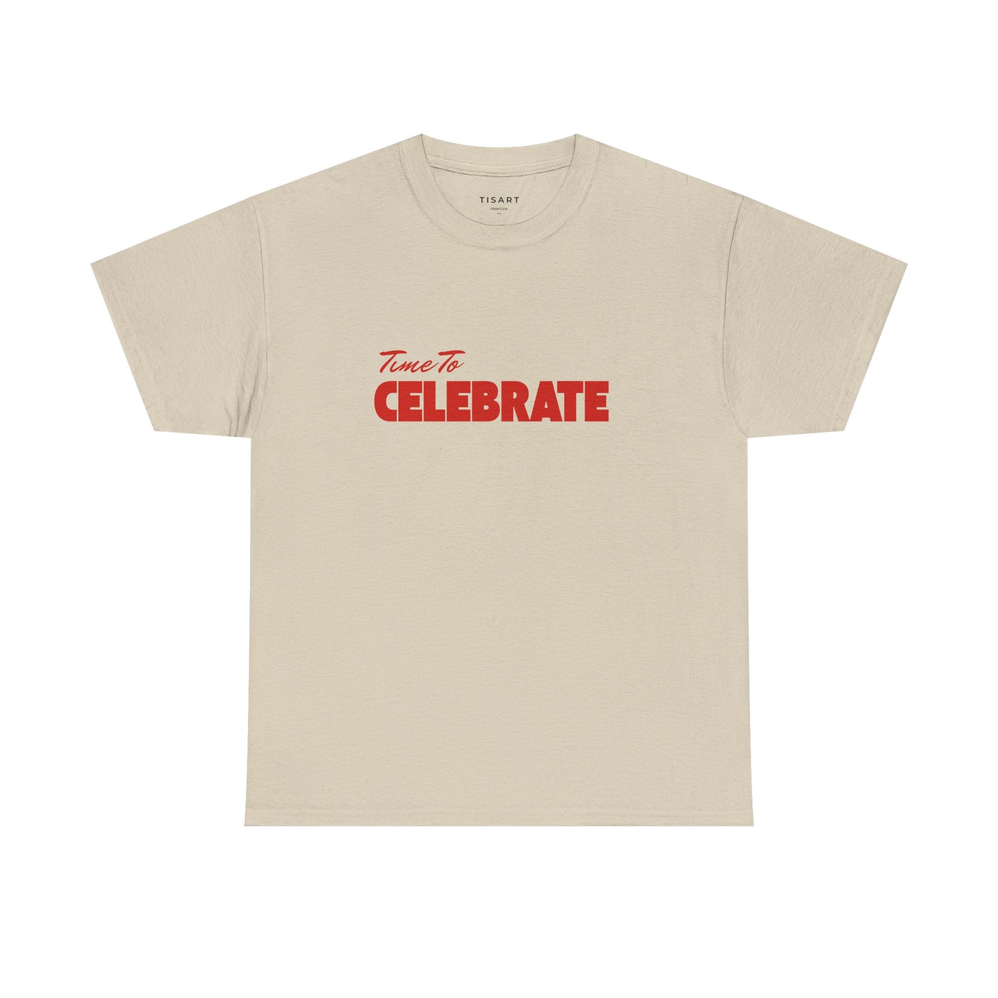 Time To Celebrate T-Shirt - Men-Women T-Shirt - 100% Cotton