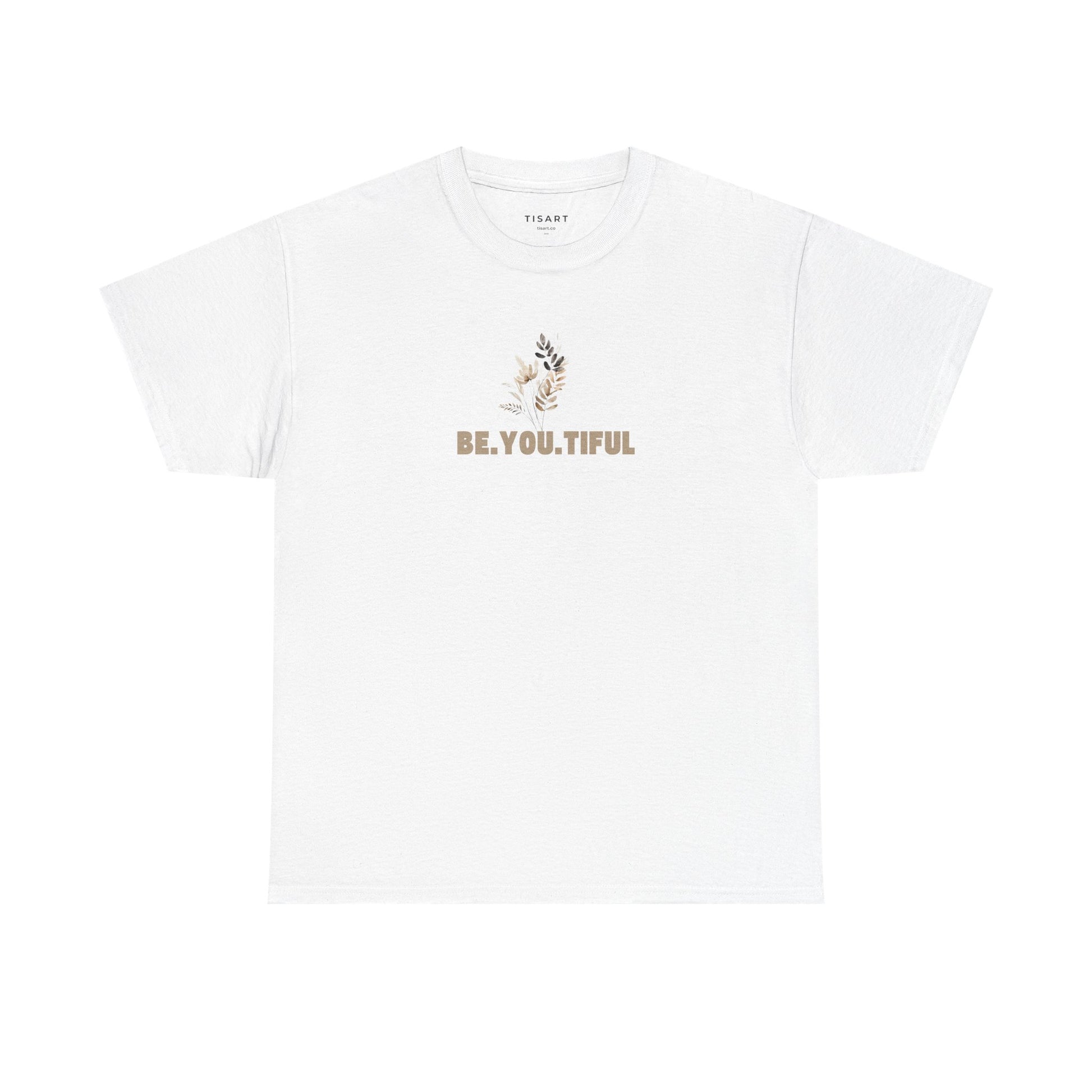 Be.You.Tiful T-Shirt - Unisex T-Shirt - 100% Cotton