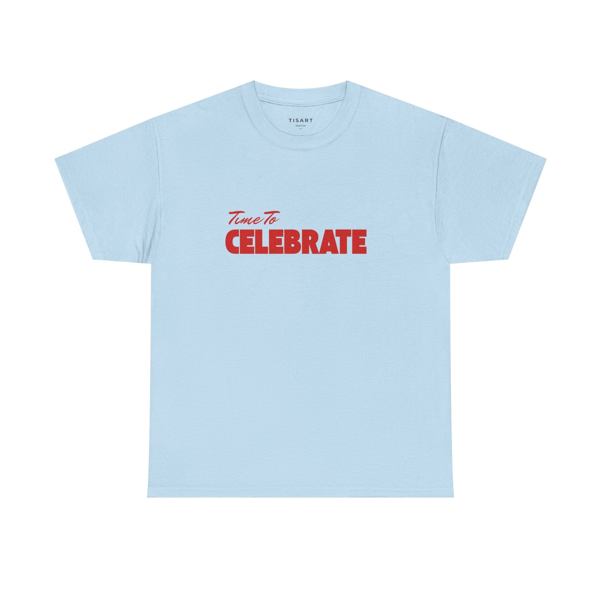 Time To Celebrate T-Shirt - Men-Women T-Shirt - 100% Cotton