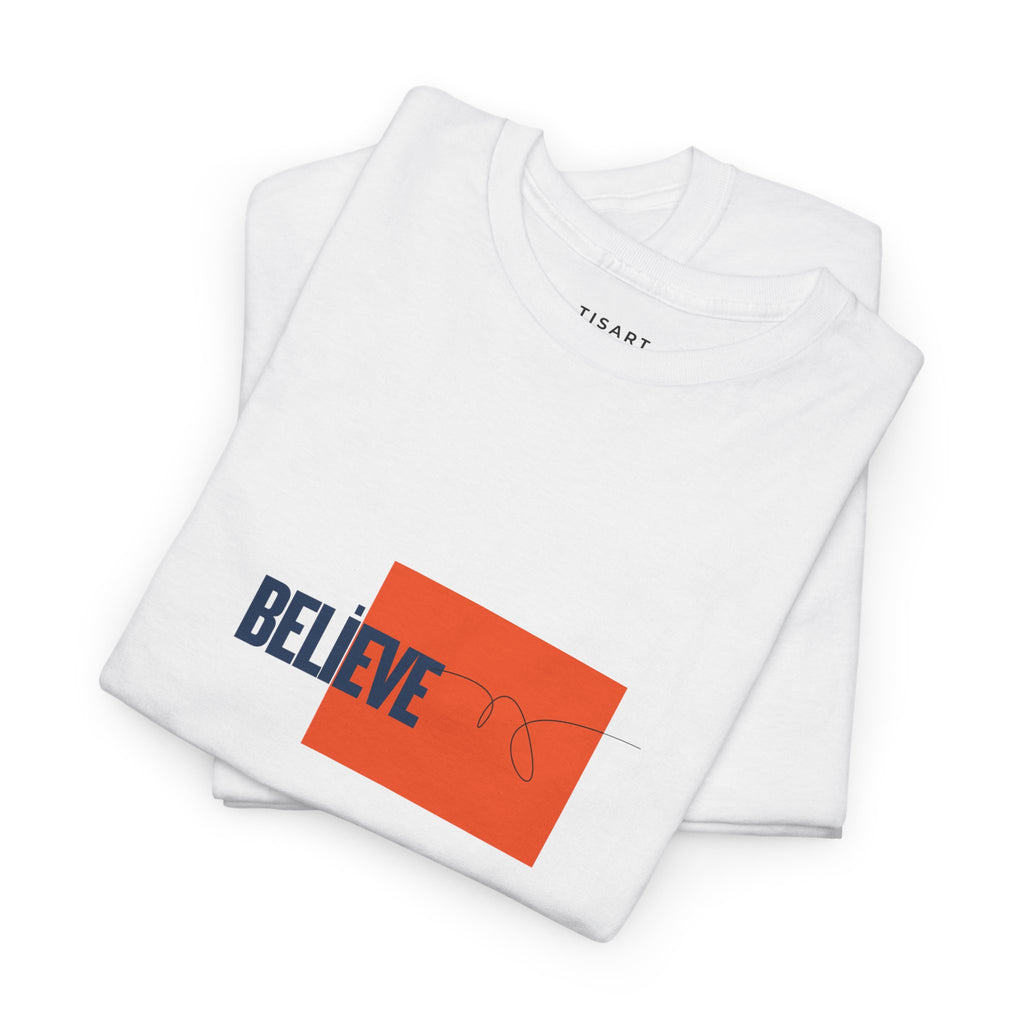 Believe T-Shirt - Men-Women T-Shirt - 100% Cotton