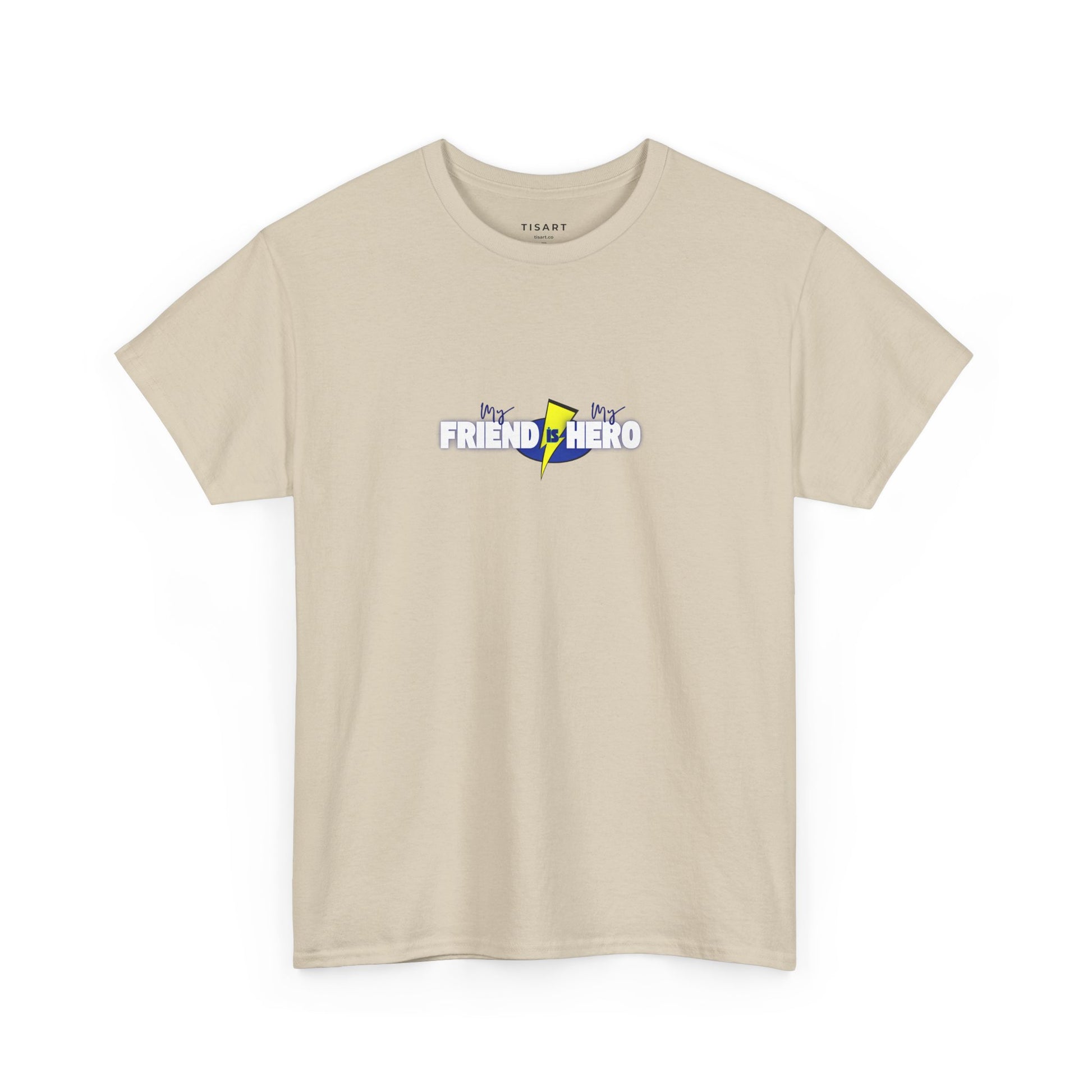 My Friend is My Hero T-Shirt - Men-Women T-Shirt - 100% Cotton