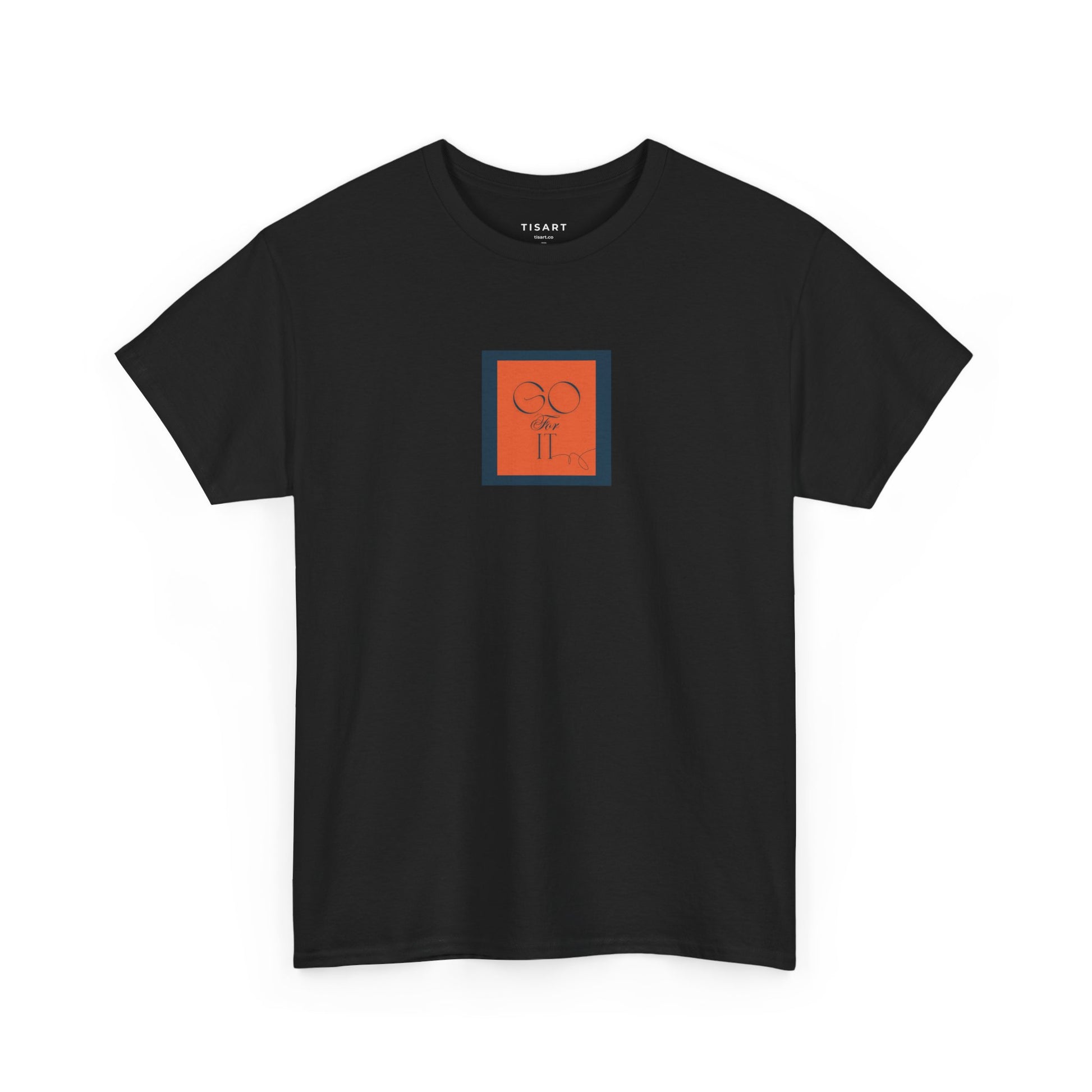 Go for it T-Shirt - Men-Women T-Shirt - 100% Cotton
