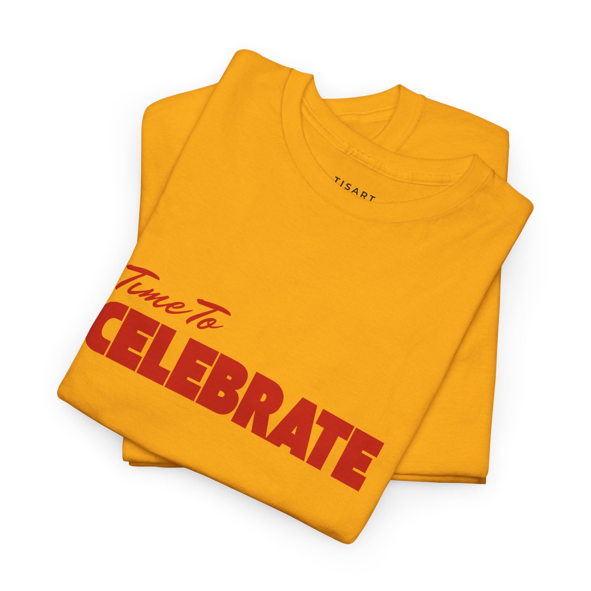 Time To Celebrate T-Shirt - Men-Women T-Shirt - 100% Cotton