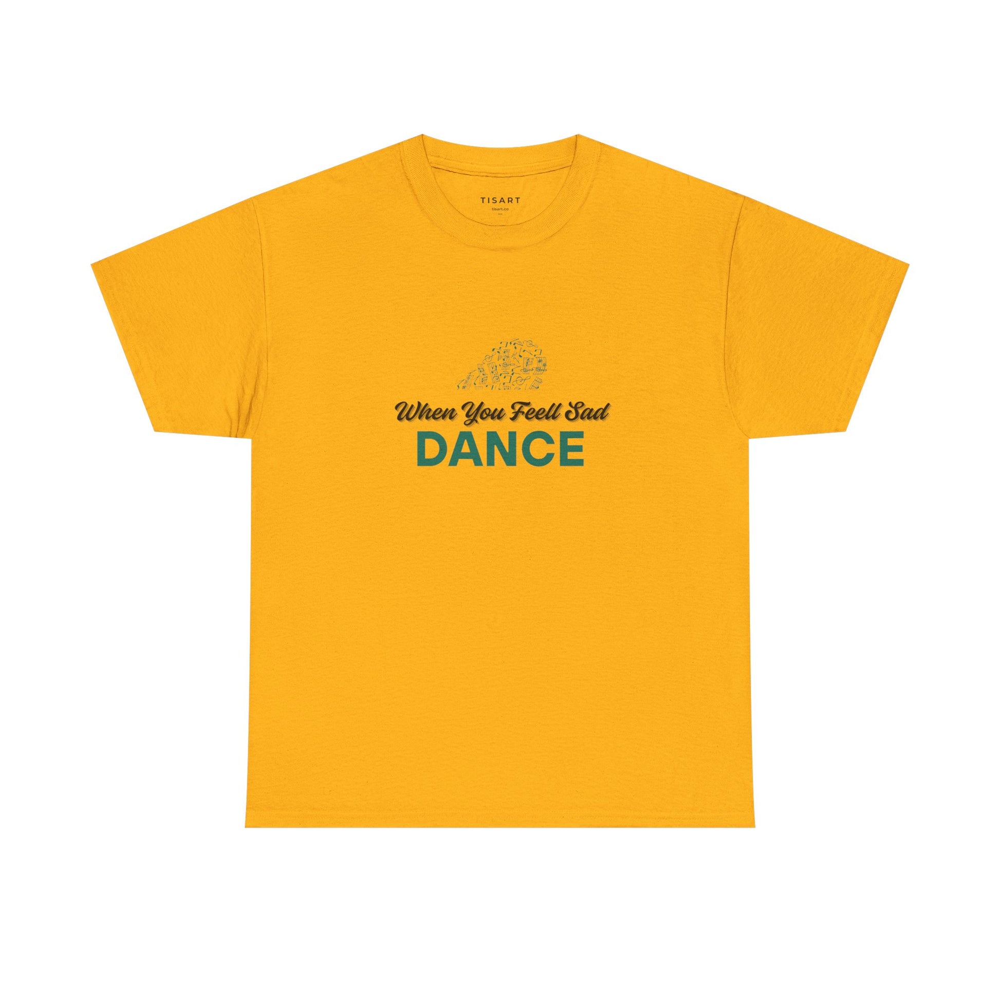 When You Feel Sad Dance T-Shirt - Men-Women T-Shirt - 100% Cotton