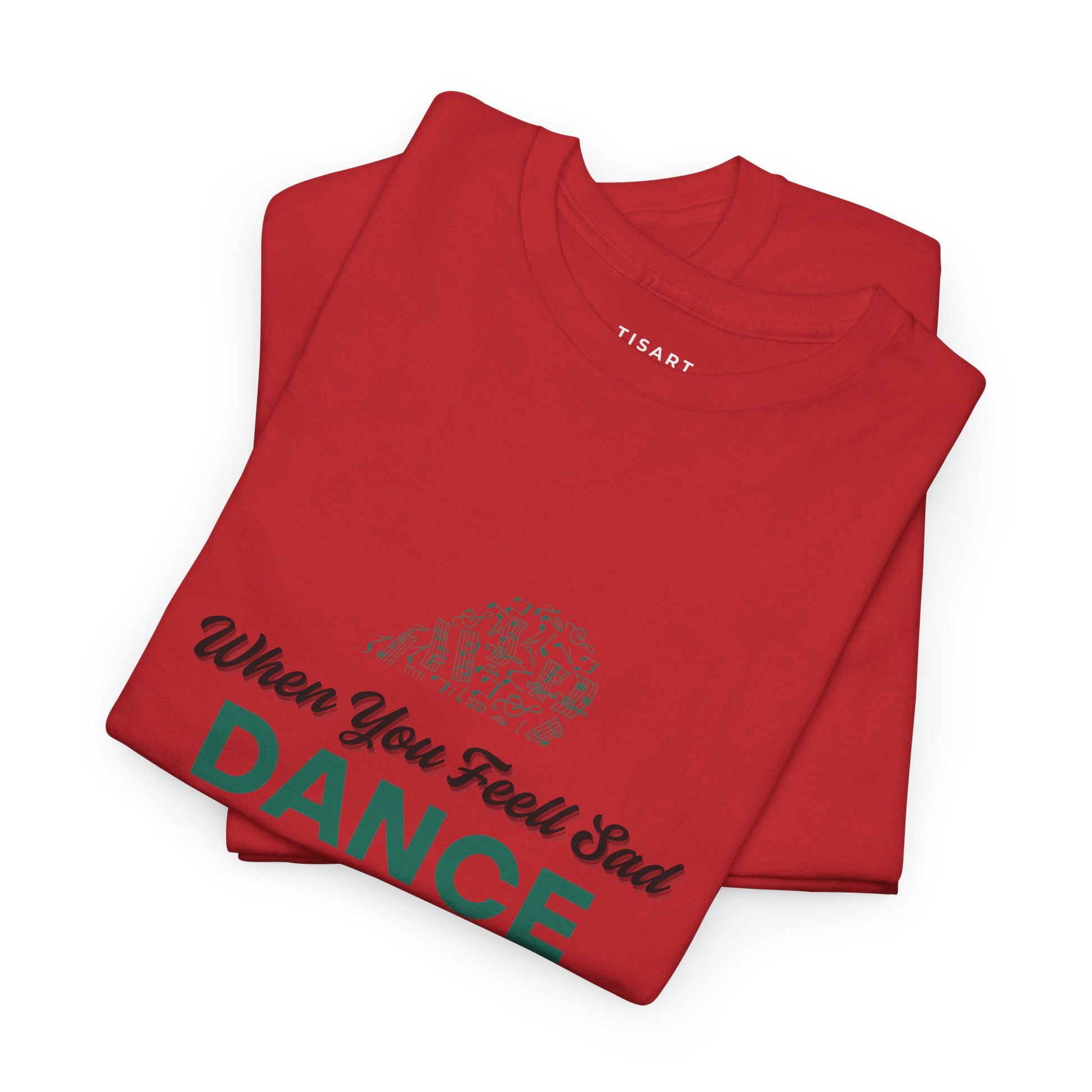 When You Feel Sad Dance T-Shirt - Men-Women T-Shirt - 100% Cotton