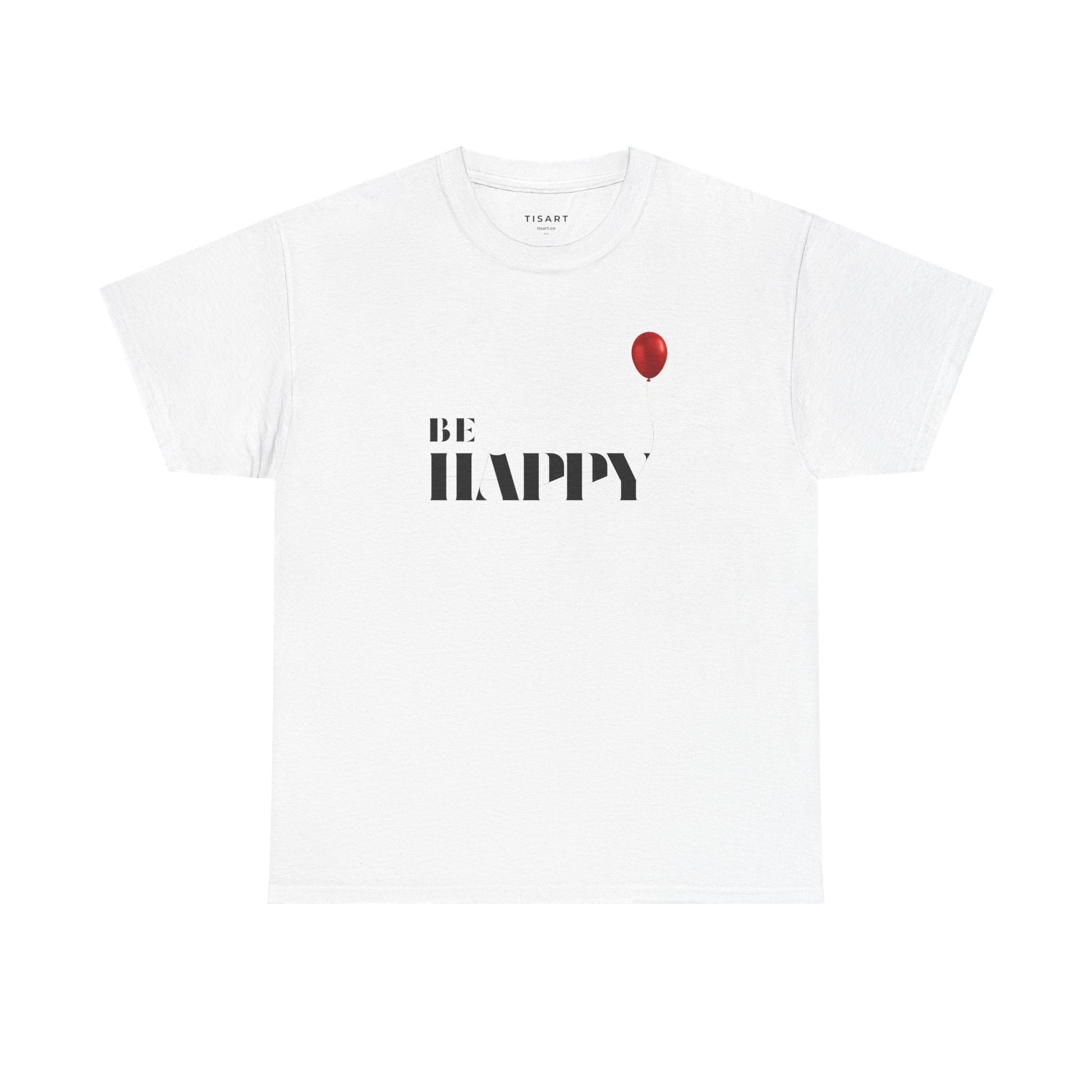 Be Happy T-Shirt - Men-Women T-Shirt - 100% Cotton