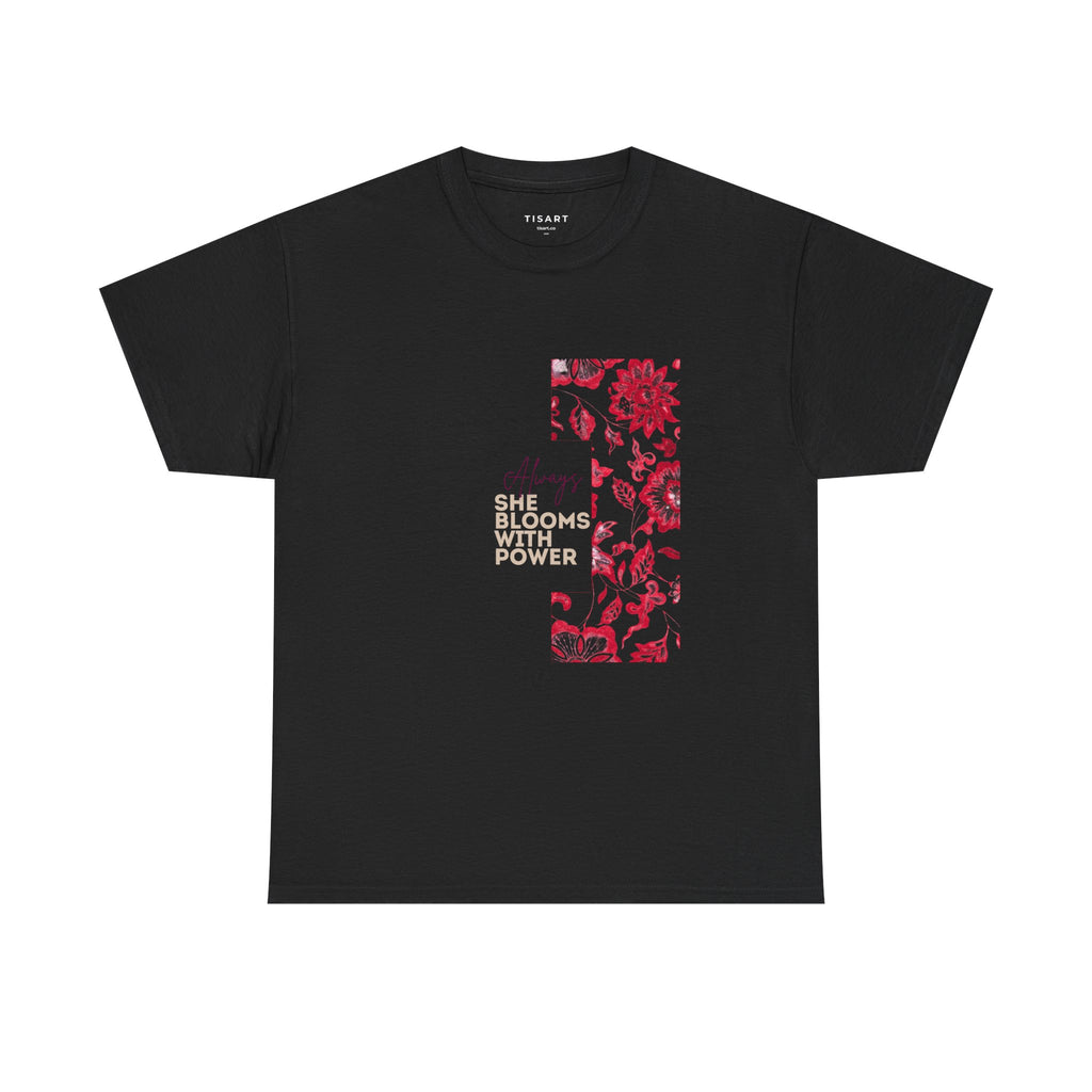 She Blooms With Power T-Shirt - Women T-Shirt - 100% Cotton