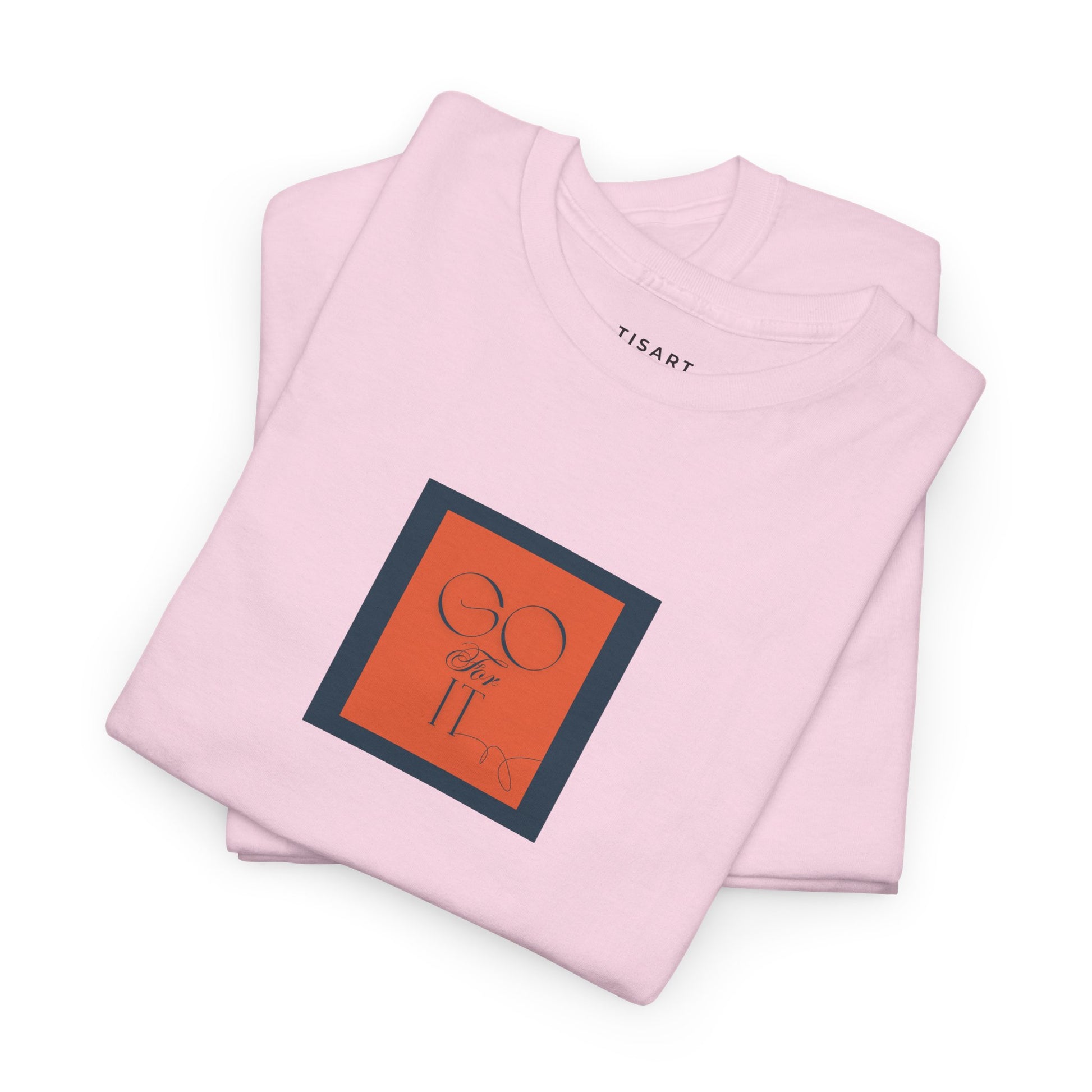 Go for it T-Shirt - Men-Women T-Shirt - 100% Cotton