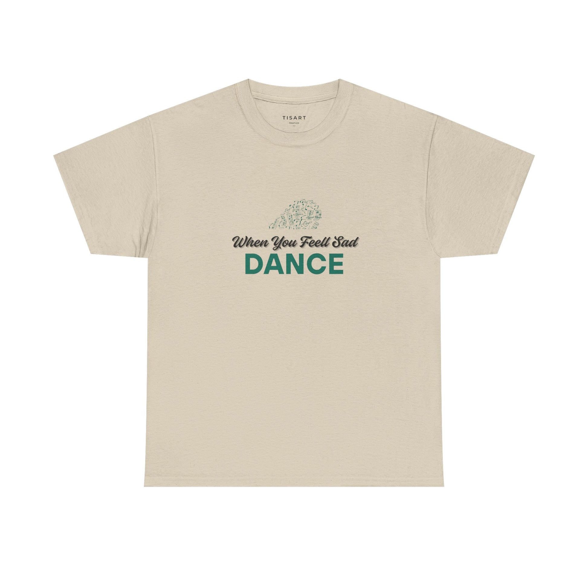 When You Feel Sad Dance T-Shirt - Men-Women T-Shirt - 100% Cotton