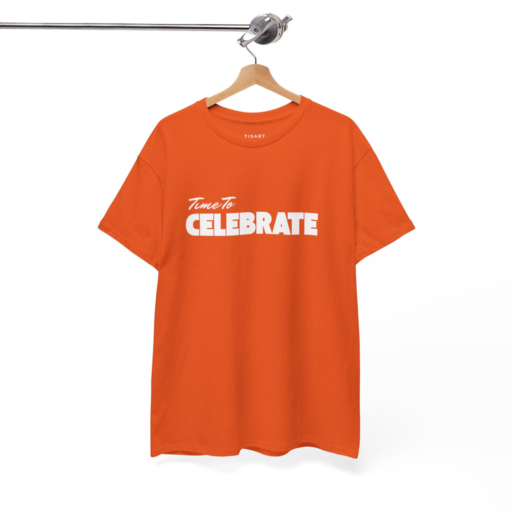 Time To Celebrate T-Shirt - Men-Women T-Shirt - 100% Cotton
