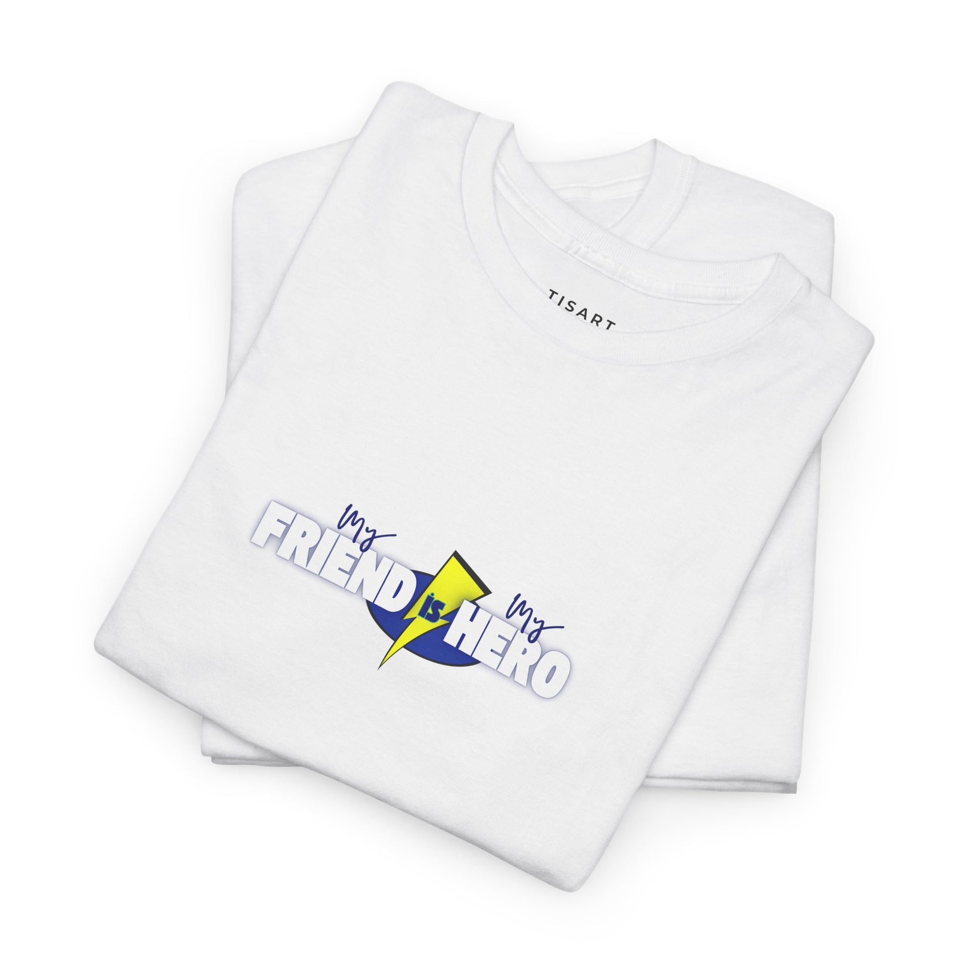 My Friend is My Hero T-Shirt - Men-Women T-Shirt - 100% Cotton