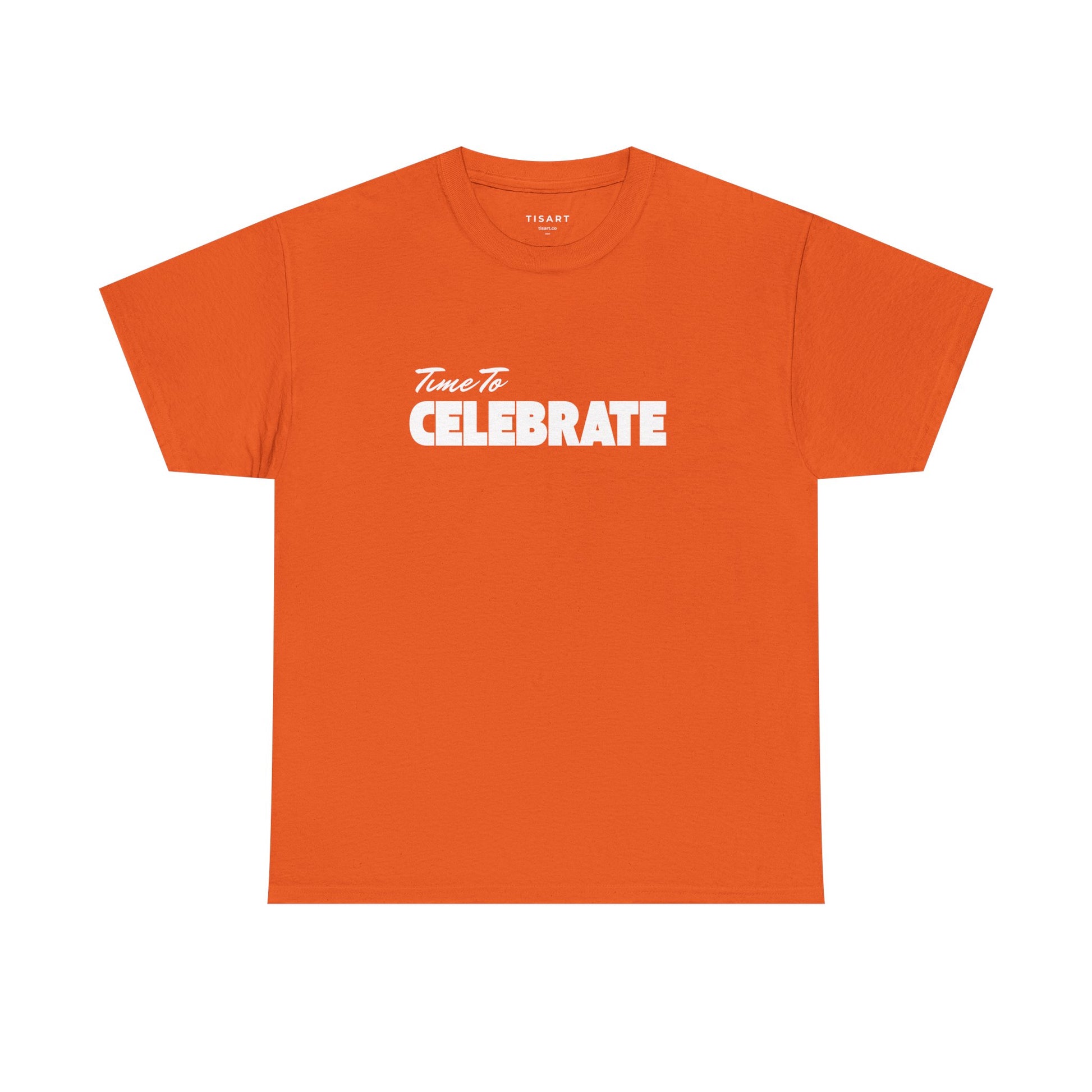 Time To Celebrate T-Shirt - Men-Women T-Shirt - 100% Cotton